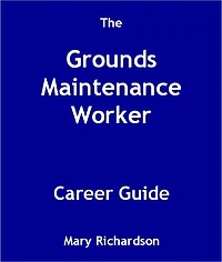 The Grounds Maintenance Worker Career Guide