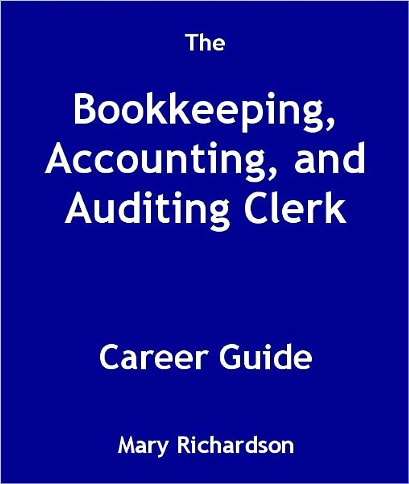 The Bookkeeping, Accounting, and Auditing Clerk Career Guide