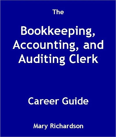 The Bookkeeping, Accounting, and Auditing Clerk Career Guide