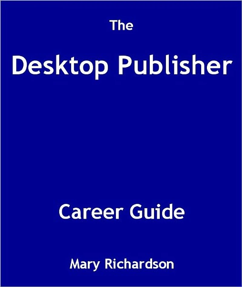 The Desktop Publisher Career Guide
