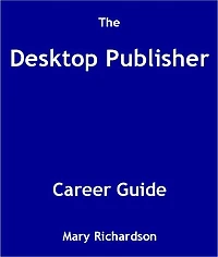 The Desktop Publisher Career Guide