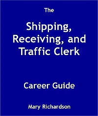 The Shipping, Receiving, and Traffic Clerk Career Guide