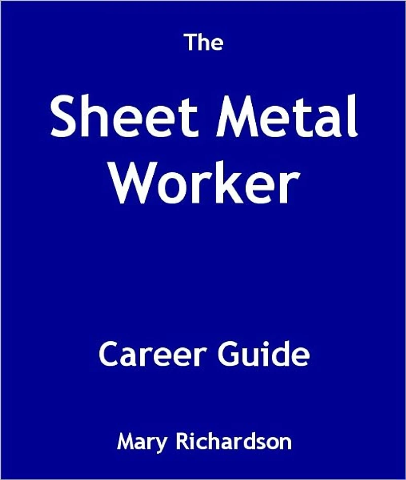 The Sheet Metal Worker Career Guide