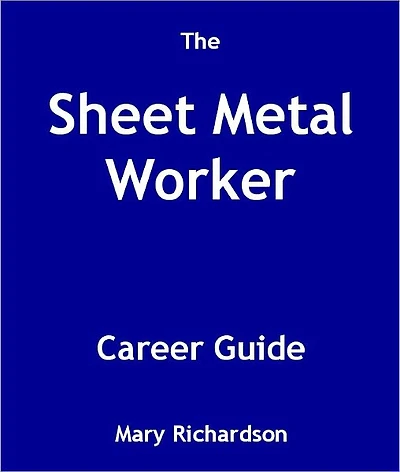 The Sheet Metal Worker Career Guide