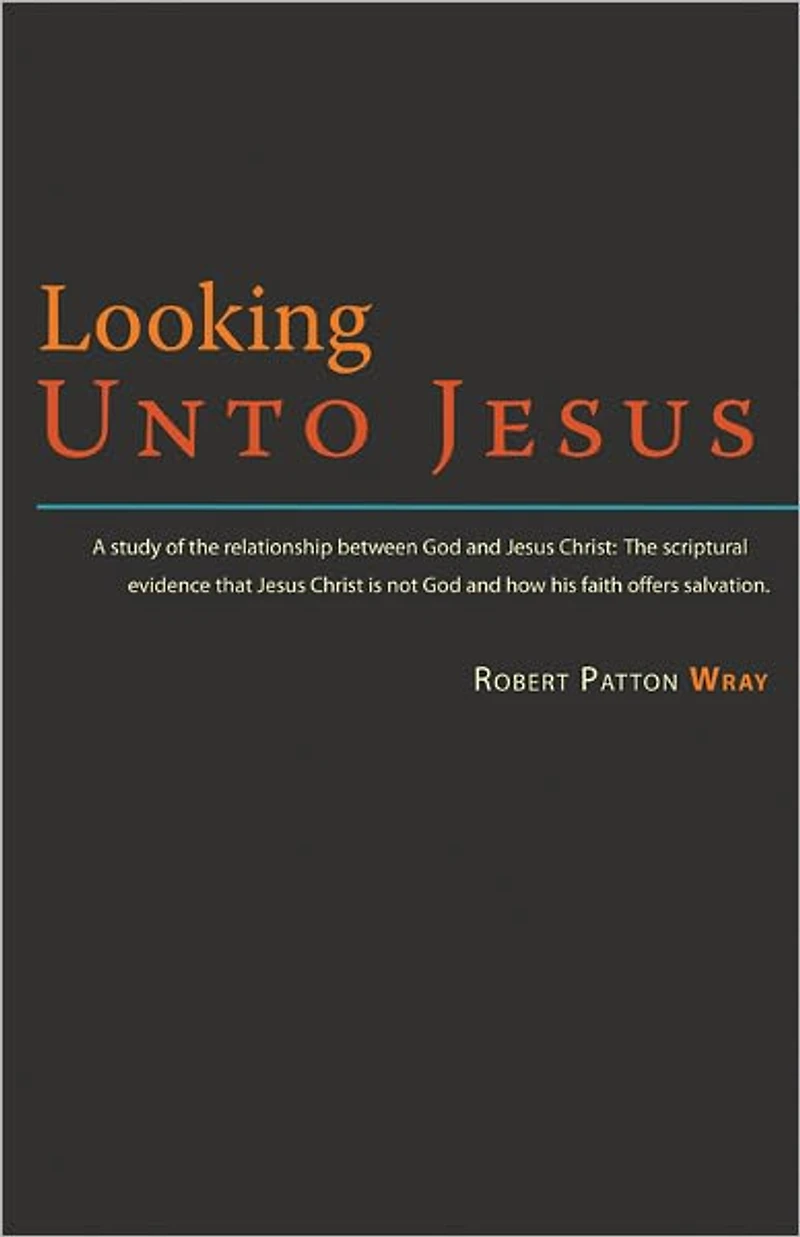 Looking Unto Jesus - A Study of the Relationship Between God and The Lord Jesus Christ