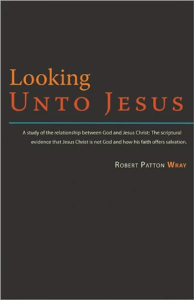 Looking Unto Jesus - A Study of the Relationship Between God and The Lord Jesus Christ