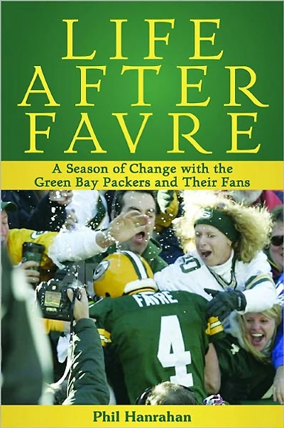 Life After Favre: A Season of Change with the Green Bay Packers and their Fans