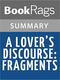 A Lover's Discourse: Fragments by Roland Barthes l Summary & Study Guide