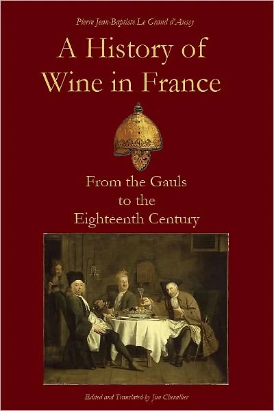 A History of Wine in France from the Gauls to the Eighteenth Century