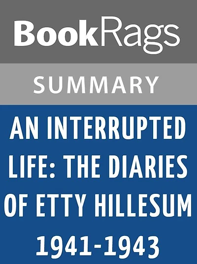 An Interrupted Life: The Diaries of Etty Hillesum, 1941-1943 by Etty Hillesum l Summary & Study Guide