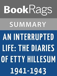An Interrupted Life: The Diaries of Etty Hillesum, 1941-1943 by Etty Hillesum l Summary & Study Guide