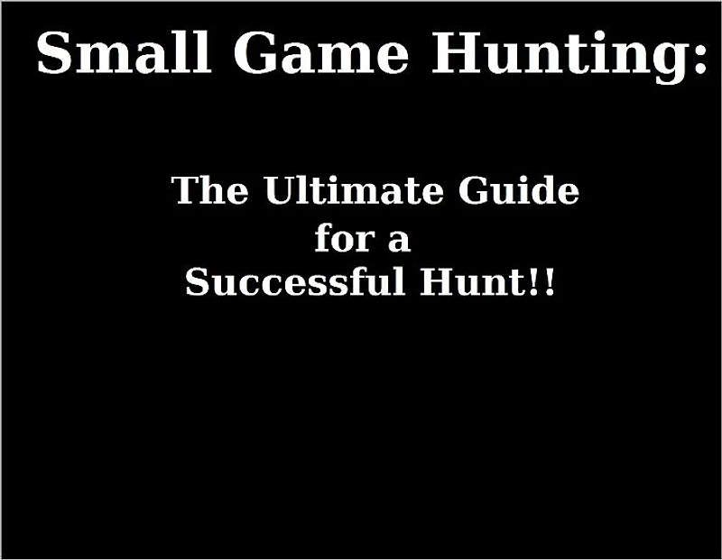 Small Game Hunting: The Ultimate Guide for a Successful Hunt!