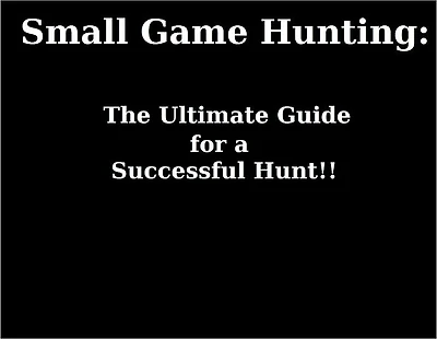 Small Game Hunting: The Ultimate Guide for a Successful Hunt!