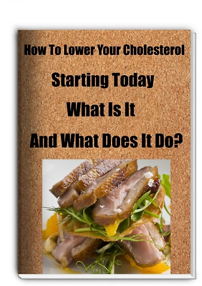 How To Lower Your Cholesterol Starting Today What Is It and What Does It Do?
