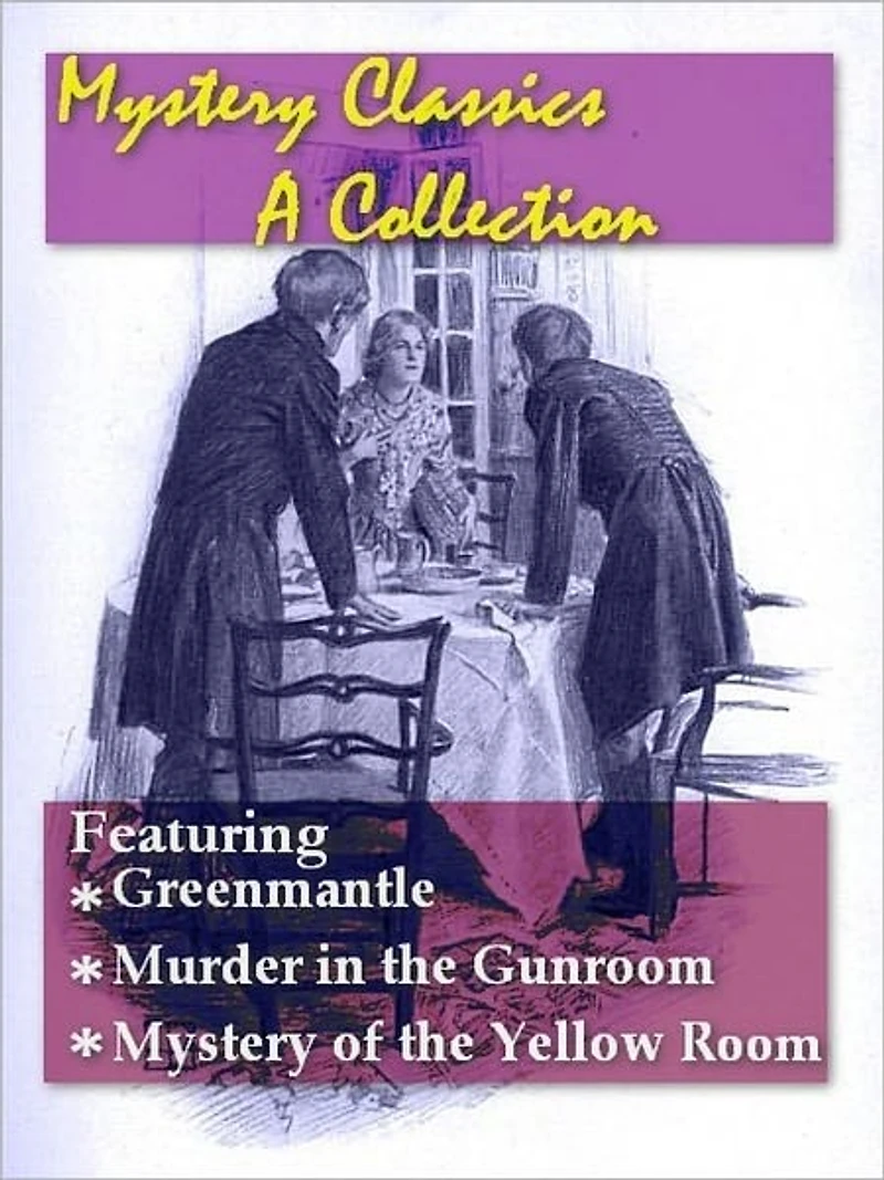 Mystery Classics, A Collection — Greenmantle, Murder in the Gunroom, and Mystery of the Yellow Room