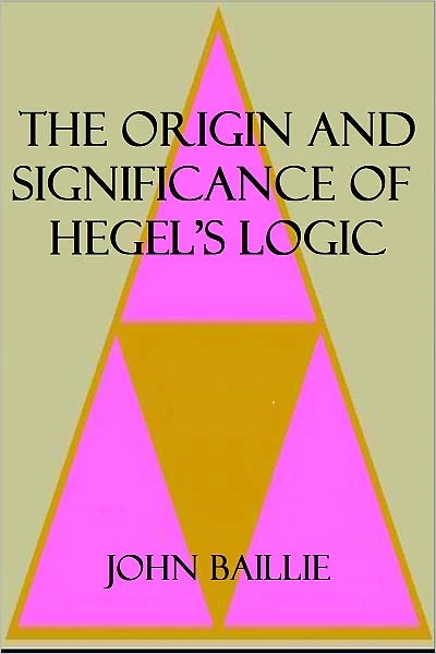 THE ORIGIN AND SIGNIFICANCE OF HEGEL'S LOGIC
