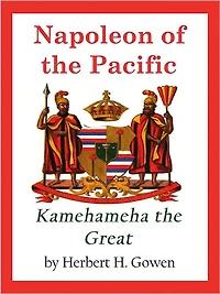 Napoleon of the Pacific: Kamehameha Great
