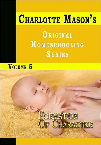 Charlotte Mason's Original Homeschooling Series Volume 5 - Formation Of Character