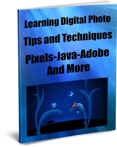 Learning Digital Photo Tips and Techniques-Pixels-Java-Adobe And More