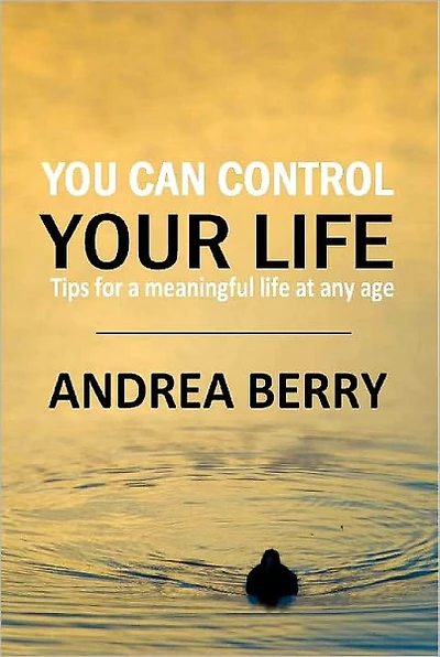 You Can Control Your Life: Tips for a Meaningful Life at Any Age