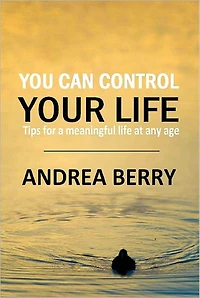 You Can Control Your Life: Tips for a Meaningful Life at Any Age
