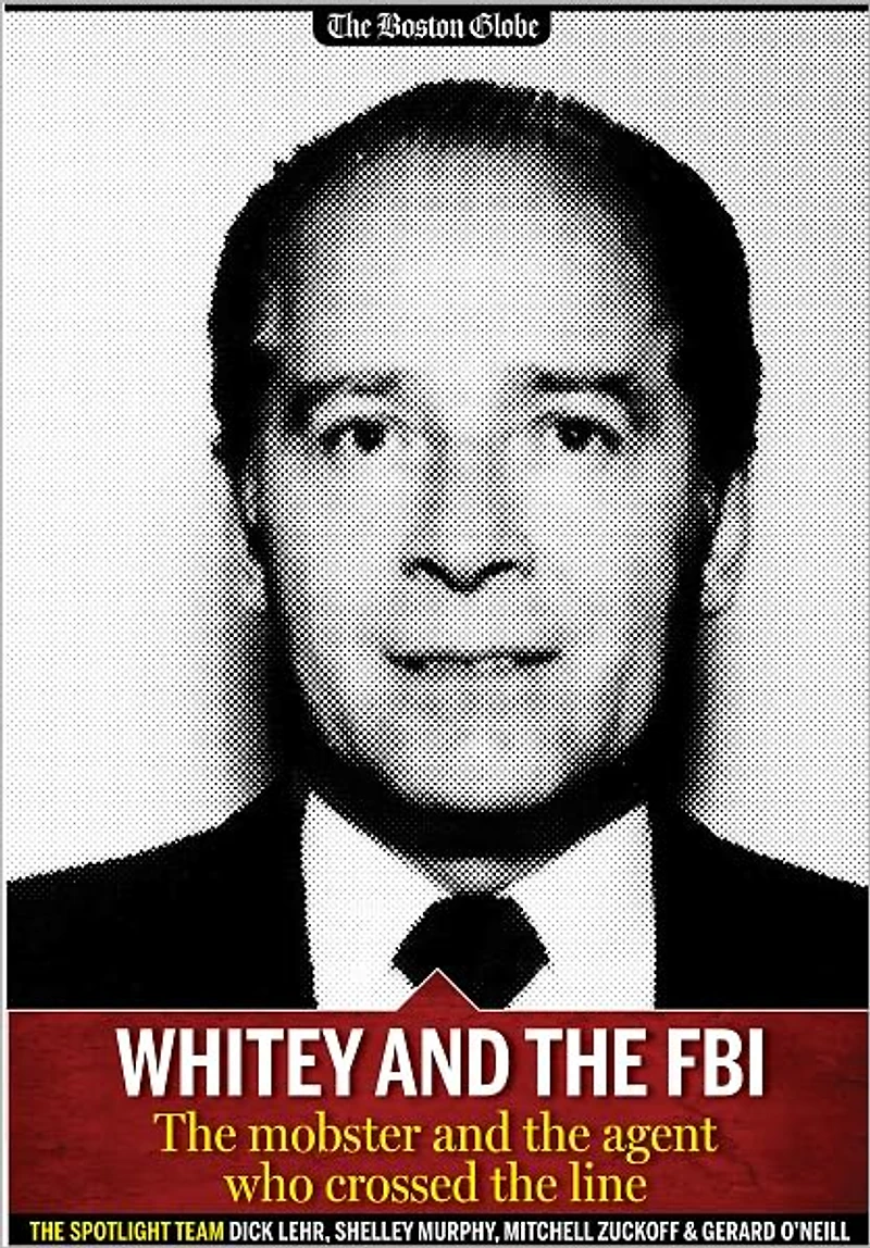 Whitey and the FBI: The mobster and the agent who crossed the line