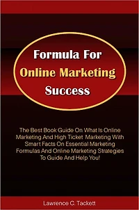 Formula For Online Marketing Success: The Best Book Guide On What Is Online Marketing And High Ticket Marketing With Smart Facts On Essential Marketing Formulas And Online Marketing Strategies To Guide And Help You!