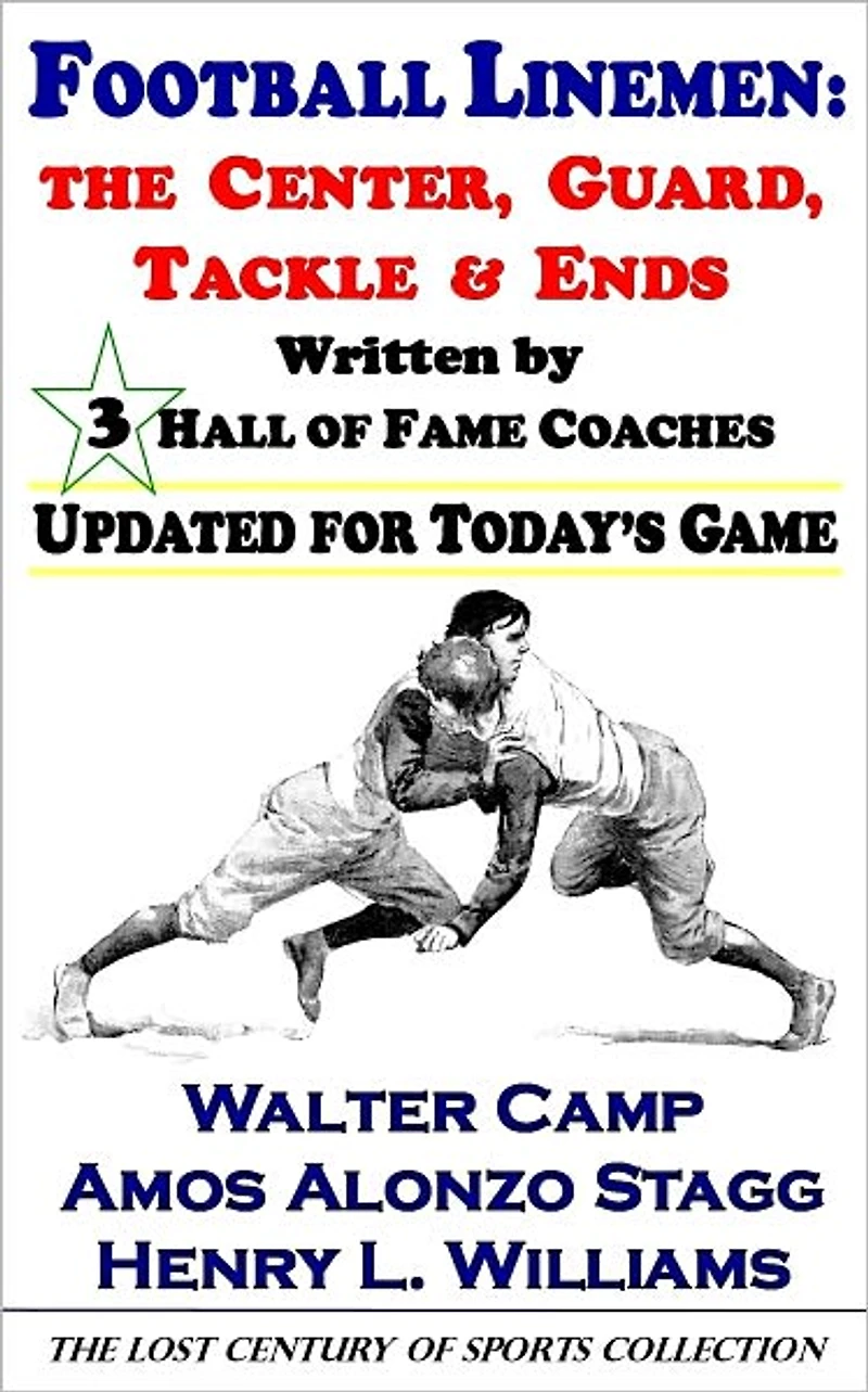 Football Linemen: The Center, Guard, Tackle & Ends, Written by 3 Hall of Fame Coaches, Updated for Today's Game