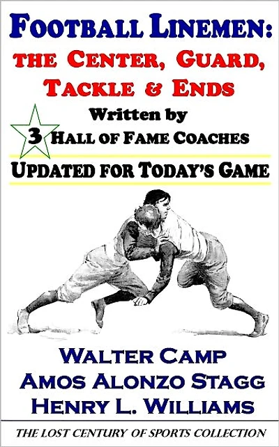 Football Linemen: The Center, Guard, Tackle & Ends, Written by 3 Hall of Fame Coaches, Updated for Today's Game