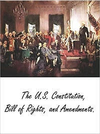 The U.S. Constitution, Bill of Rights, and Amendments 11-27 (w/ T.O.C)