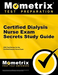 Certified Dialysis Nurse Exam Secrets Study Guide: CDN Test Review for the Certified Dialysis Nurse Exam