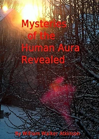 Mysteries of the Human Aura Revealed