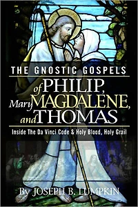 The Gnostic Gospels of Philip, Mary Magdalene, and Thomas