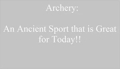 Archery: An Ancient Sport that is Great for Today!!