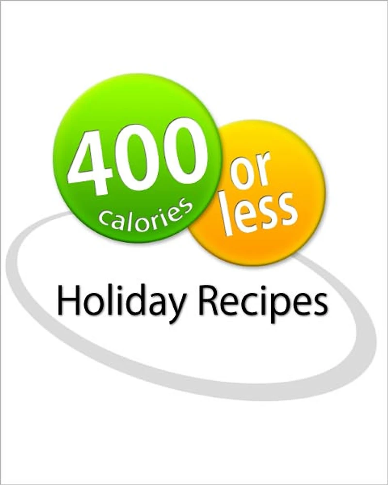 400 Calories or Less: Holiday Recipes Cookbook