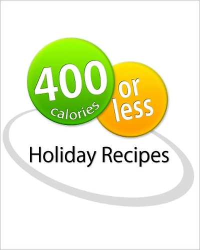 400 Calories or Less: Holiday Recipes Cookbook