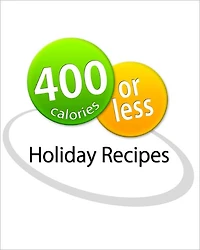 400 Calories or Less: Holiday Recipes Cookbook