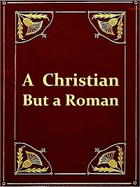 A Christian But A Roman