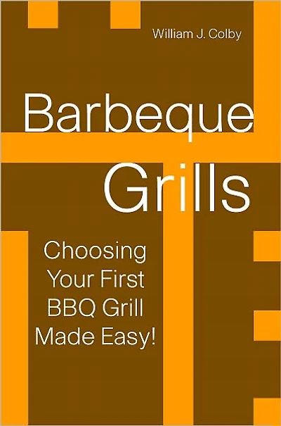 Barbecue Grills: Choosing Your First BBQ Grill Made Easy!