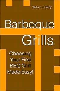Barbecue Grills: Choosing Your First BBQ Grill Made Easy!