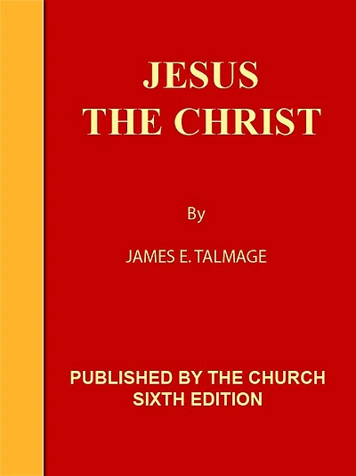 Jesus the Christ - a Study of the Messiah and His mission