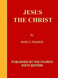 Jesus the Christ - a Study of the Messiah and His mission