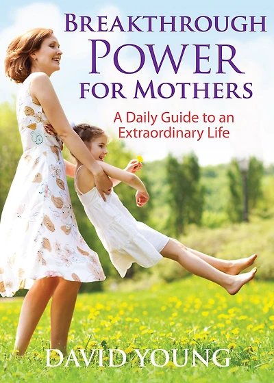 Breakthrough Power for Mothers: A Daily Guide to an Extraordinary Life