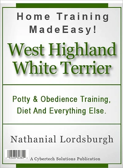 Potty And Obedience Training, Diet And Everything Else For Your West Highland White Terrier