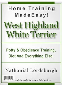 Potty And Obedience Training, Diet And Everything Else For Your West Highland White Terrier