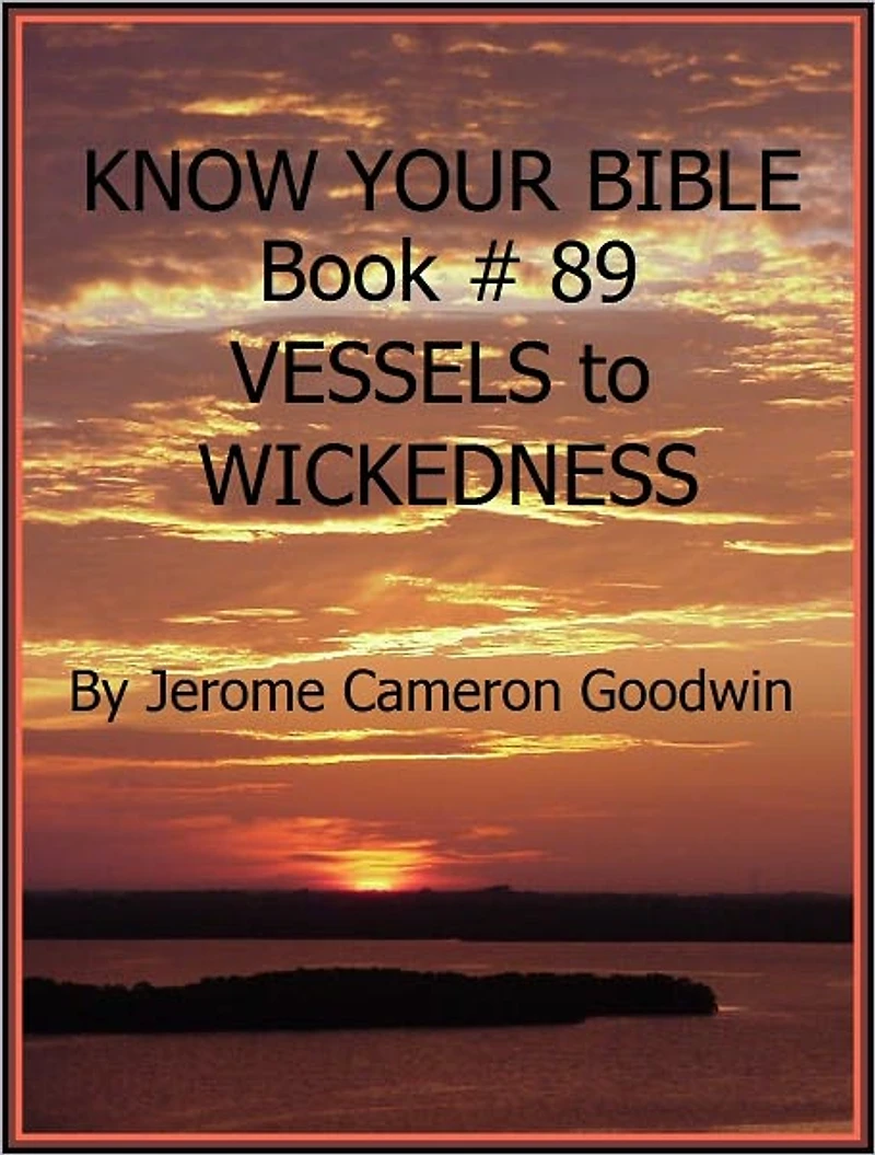 VESSELS to WICKEDNESS - Book 89 - Know Your Bible