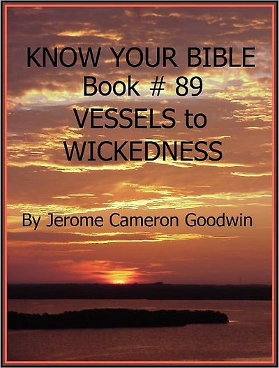 VESSELS to WICKEDNESS - Book 89 - Know Your Bible