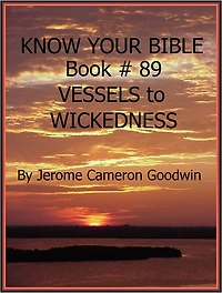 VESSELS to WICKEDNESS - Book 89 - Know Your Bible