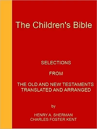 The Children's Bible -- ILLUSTRATED - [Selections From The Old And New Testaments - NOOK eBook classics with optimized navigation]