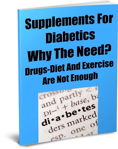 Supplements for Diabetics Why The Need? Drugs-Diet And Exercise Are Not Enough